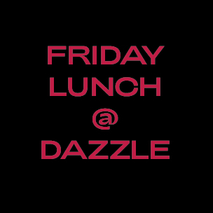 Friday Lunches at Dazzle